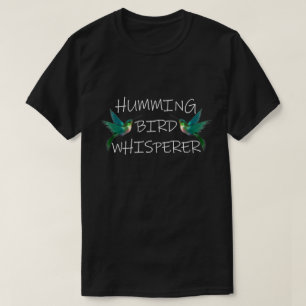 HUMMING BIRD WHISPERER T-Shirt