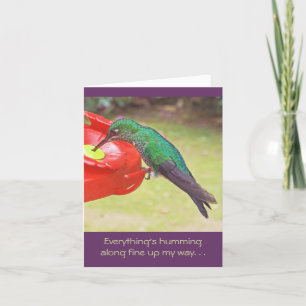 HUMMINGBIRD AT FEEDER/THINGS ARE HUMMING ALONG UP CARD