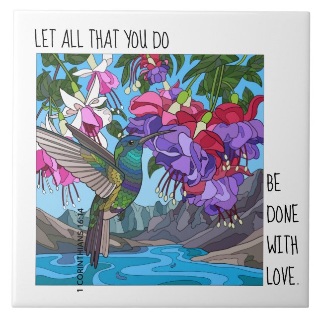 Hummingbird Floral, verse from 1 Corinthians 16:14 Ceramic Tile (Front)
