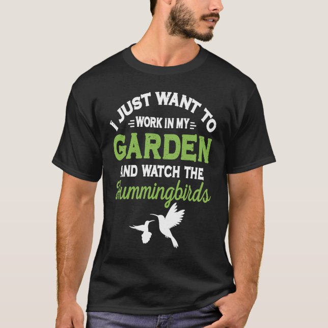 Hummingbird Work In My Garden And Watch The Hummin T-Shirt (Front)