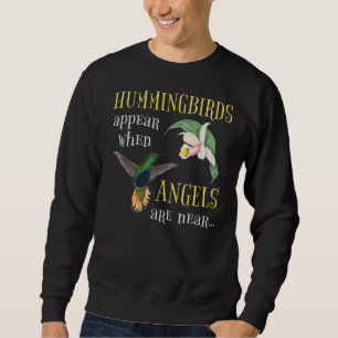 Hummingbirds Appear When Angels Are Near Flying Hu Sweatshirt