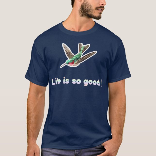 hummingbirds hummingbird life is so good bird T-Shirt (Front)