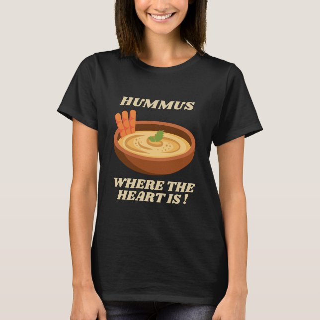 Hummus Where the Heart Is T-Shirt (Front)