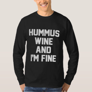 Hummus Wine and Im Fine  Funny HUMMUS T-Shirt