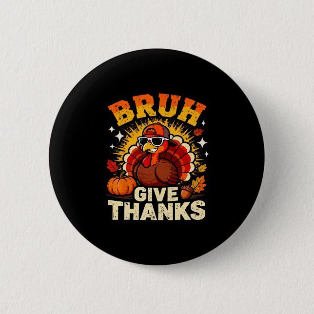 Humor Bruh Give Thanks Funny Thanksgiving Turkey B 6 Cm Round Badge (Front)