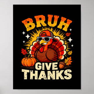 Humor Bruh Give Thanks Funny Thanksgiving Turkey B Poster