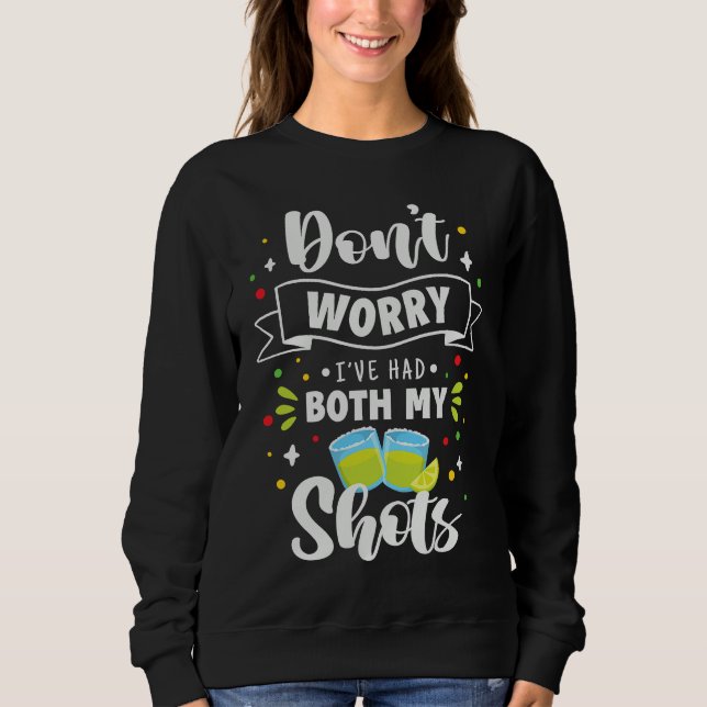 Humor  Fun Don't Worry I've had Both my Shots Sweatshirt (Front)