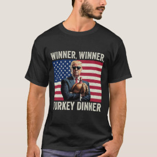 Humor Funny Trump Winner Winner Turkey Dinner Than T-Shirt