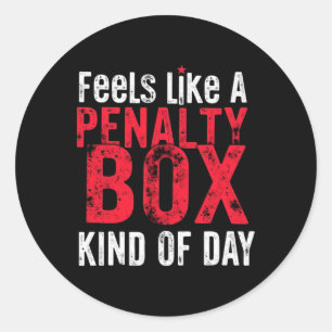 Humor Hockey Feels Like A Penalty Box Day _3 Classic Round Sticker