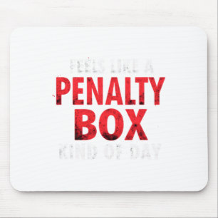 Humor Hockey Feels Like A Penalty Box Day Mouse Pad