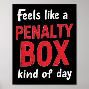 Humor Hockey Feels Like A Penalty Box Day Poster