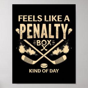 Humor Hockey Feels Like A Penalty Box Kind Of Day Poster