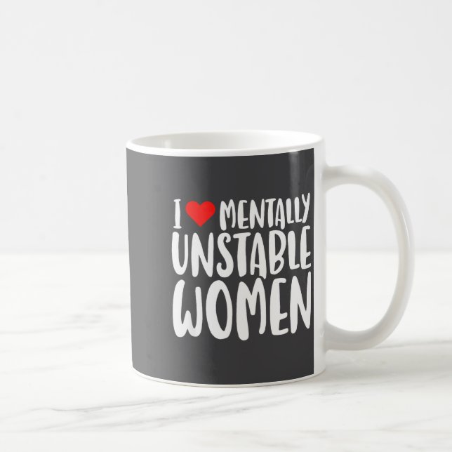 Humor I Love Mentally Unstable Women Edgy Funny Me Coffee Mug (Right)