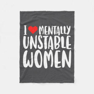 Humor I Love Mentally Unstable Women Edgy Funny Me Fleece Blanket