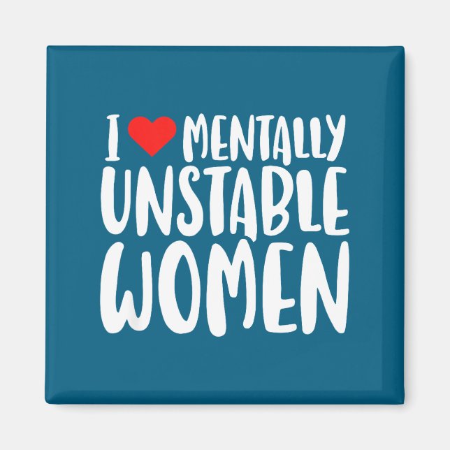 Humor I Love Mentally Unstable Women Edgy Funny Me Magnet (Front)