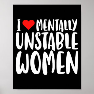Humor I Love Mentally Unstable Women Edgy Funny Me Poster