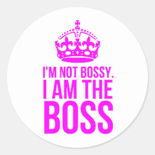 HUMOR I'M NOT BOSSY I AM THE BOSS FUNNY CHEEKY QUO CLASSIC ROUND STICKER