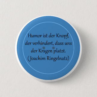 Humor is the button that prevents...