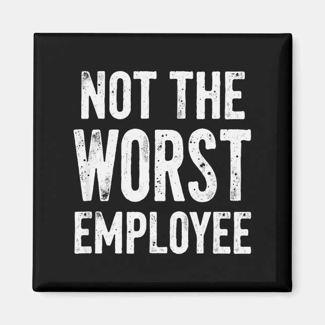 Humor Not Worst Employee  Magnet (Front)