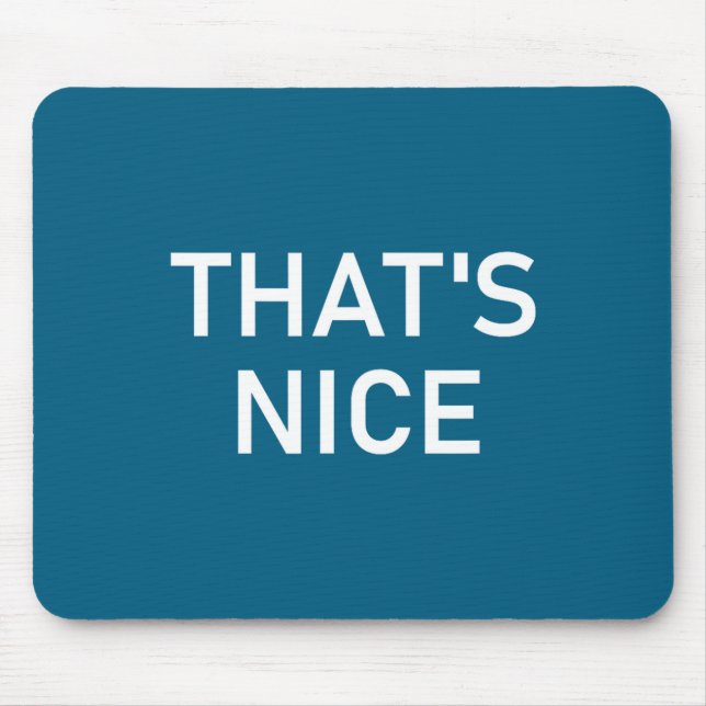 Humor Quotes And Sayings Tees, That's Nice, Funny, Mouse Pad (Front)