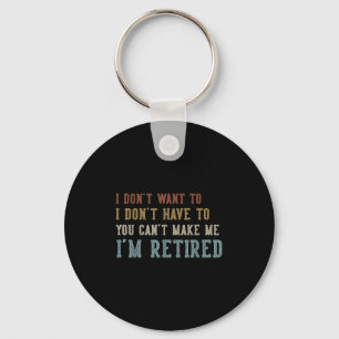 Humor Retirement Vintage Quote Design I Don't Want Key Ring