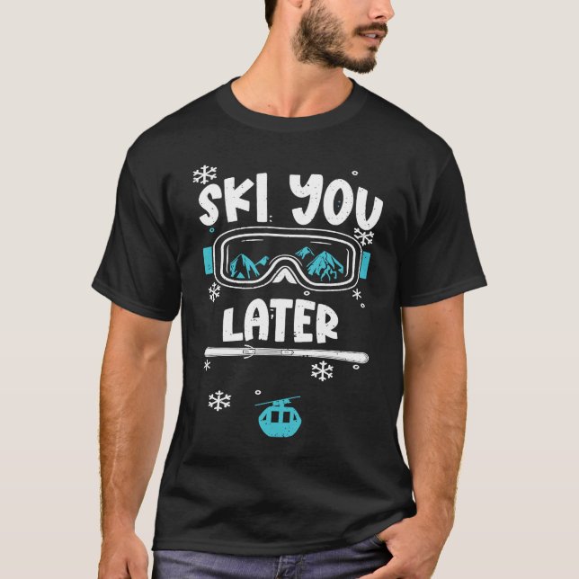 Humor Ski You Later  Apres Ski Sayings T-Shirt (Front)