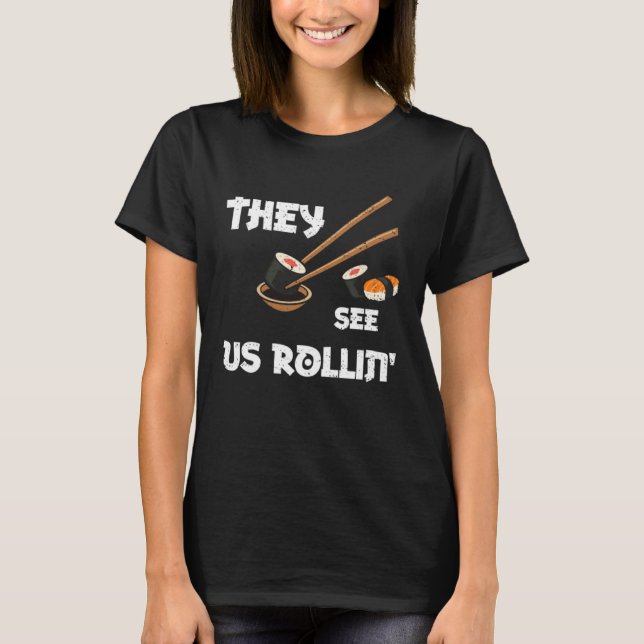 Humor They see us rollin  Sushi Sayings T-Shirt (Front)