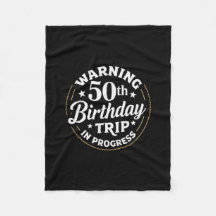 Humor Warning 50th Birthday Trip In Progress Fleece Blanket