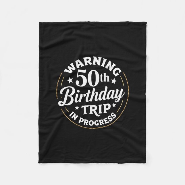 Humor Warning 50th Birthday Trip In Progress  Fleece Blanket (Front)