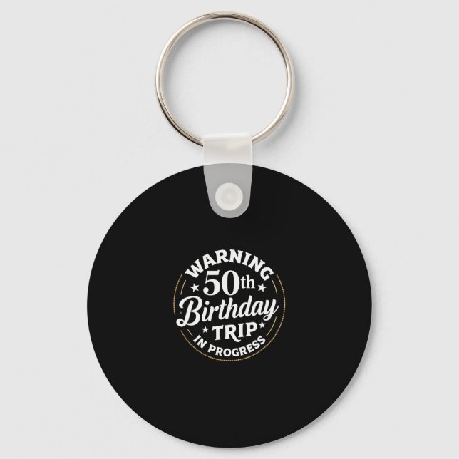 Humor Warning 50th Birthday Trip In Progress  Key Ring (Front)