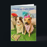 HUMOROUS DAUGHTER BIRTHDAY CARD<br><div class="desc">THIS IS A PHOTO OF 2 DOGS IN DRESSES,  A MOM AND DAUGHTER.  THE MOM SAYS "I HAVE THE BEST DAUGHTER EVER!!!!
  (THE DAUGHTER IS STICKING HER TONGUE OUT... .)  THE INSIDE SAYS:    WELL,  USUALLY... ... ..HAPPY BIRTHDAY!!!</div>