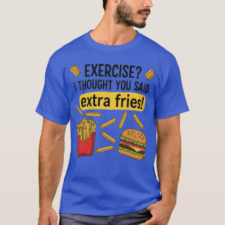 Humorous Fast Food Fitness Quote friends T-Shirt
