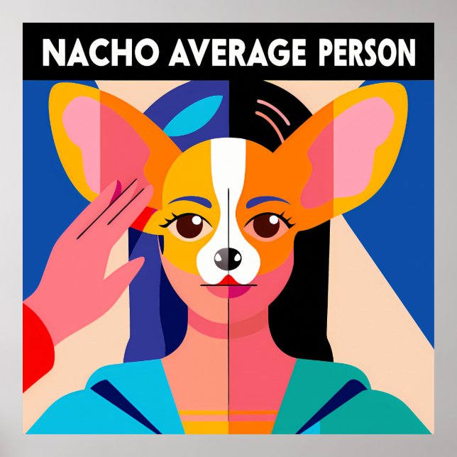 Humorous "Nacho Average Person" Chihuahua Blend Poster (Front)
