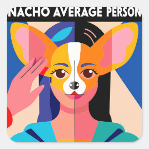 Humorous "Nacho Average Person" Chihuahua Blend Square Sticker
