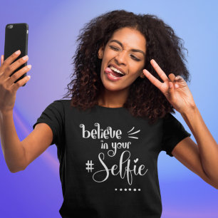 Humorous Quote Believe In Your Selfie Black Script T-Shirt