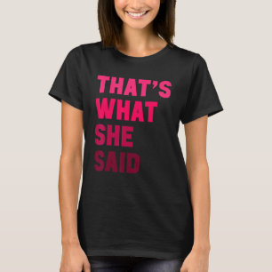 Humorous Sarcastic Famous Joke That's What She Sai T-Shirt