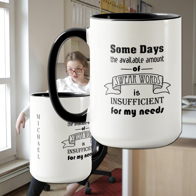 Humorous Swear Words Profanity Witty Quote Mug (We've all had one of those days--more than once! Here's a mug to help keep in all in perspective.)
