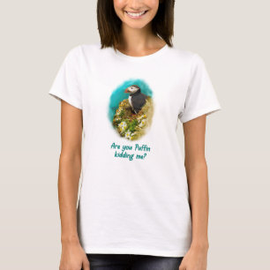 Humorous T-shirt- Are You Puffin Kidding Me? T-Shirt