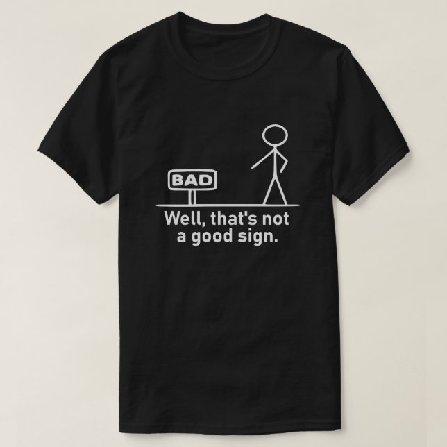 Humorous White Stick Figure Not A Good Sign Pun Gr T-Shirt (Design Front)