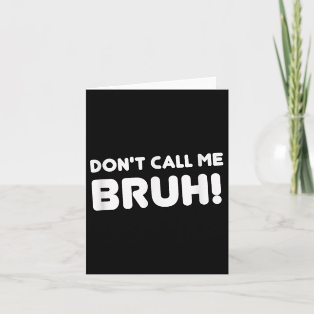 Humour Bruh! Don't Call Me Bruh Funny  Card (Front)