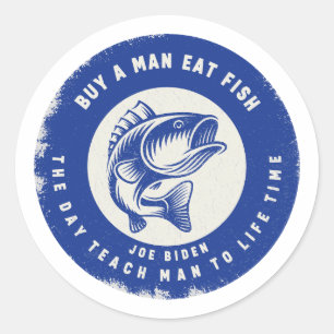 Humour Buy A Man Eat Fish He Day Teach Man To A Li Classic Round Sticker