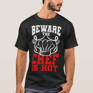 Humour Cook Cooking Design Quote Beware Chef is di T-Shirt