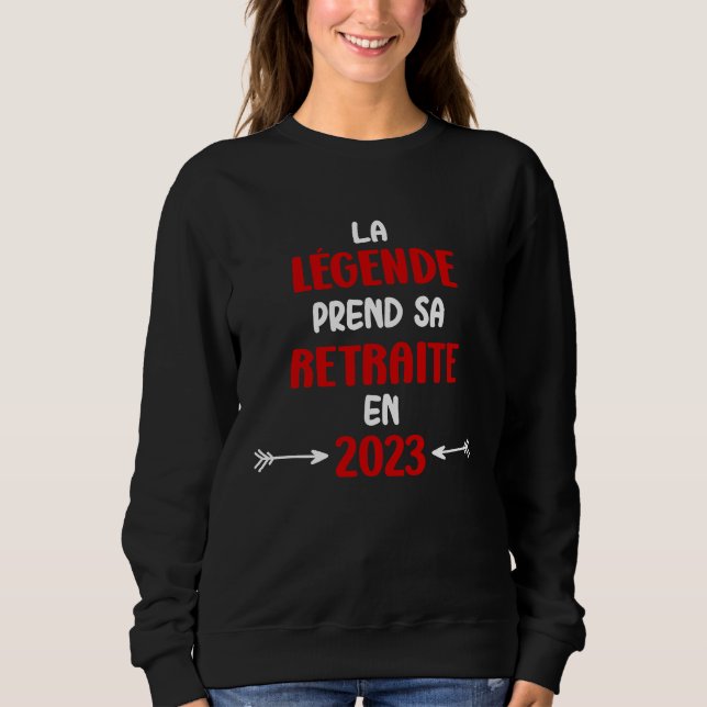 Humour départ en retraite la légende prend sa retr sweatshirt (Front)