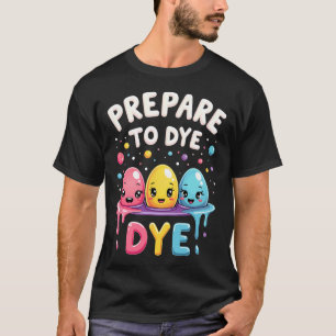 Humour Egg Hunting Prepare To Dye  T-Shirt