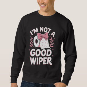 Humour Embarrassing Adult Im Not a Good Wiper Inap Sweatshirt