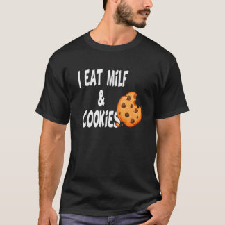 Humour Funny I Eat Milf And Cookies T-Shirt