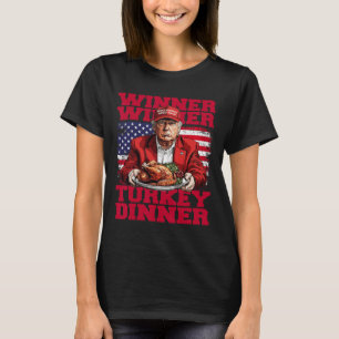 Humour Funny Trump Winner Winner Turkey Dinner Tha T-Shirt