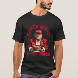 Humour Funny Trump Winner Winner Turkey Dinner Tha T-Shirt