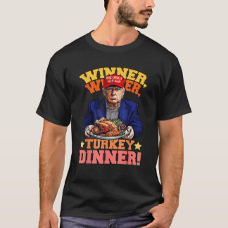 Humour Funny Trump Winner Winner Turkey Dinner Tha T-Shirt