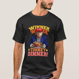 Humour Funny Trump Winner Winner Turkey Dinner Tha T-Shirt